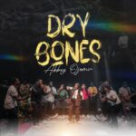 Dry Bones – Abbey Ojomu